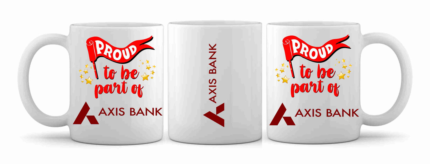 Proud to Be Part of Axis Bank Printed Mug White Tea Milk and Coffee Cup and Mug Made of Ceramic-11 oz (350ml) Ideal Office Souvenir and Gift Choice for Kids Friends Brother Sister Son Daughter